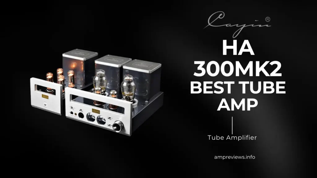 Which Audio Amplifier is Best: Top Picks for 2025 Exceptional Sound Quality 5 Best Tube Amp Cayin HA-300MK2 ampreviews